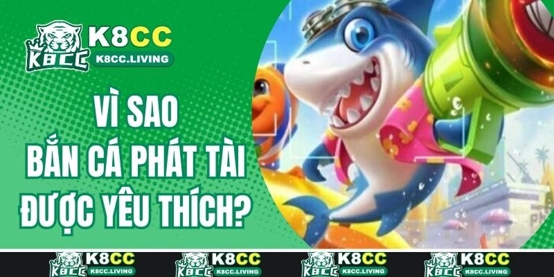 Vì sao game bắn cá phát tài được yêu thích?